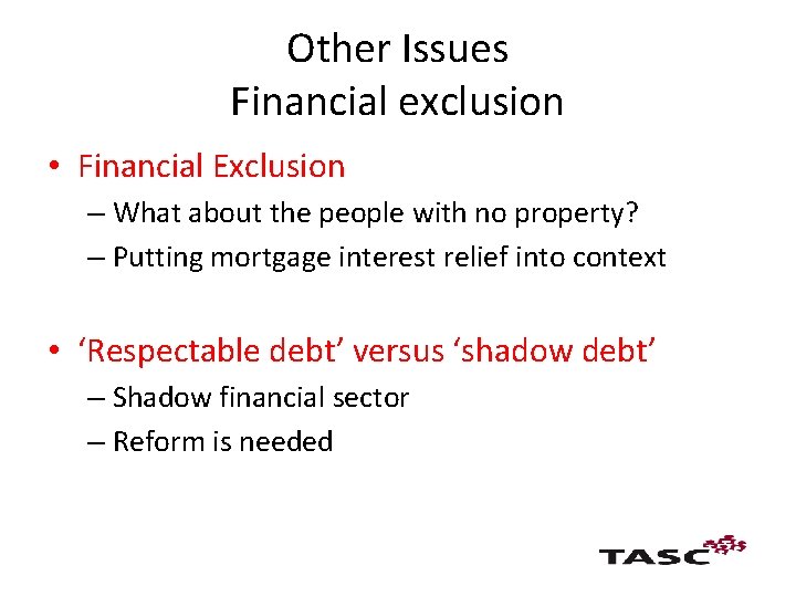 Other Issues Financial exclusion • Financial Exclusion – What about the people with no