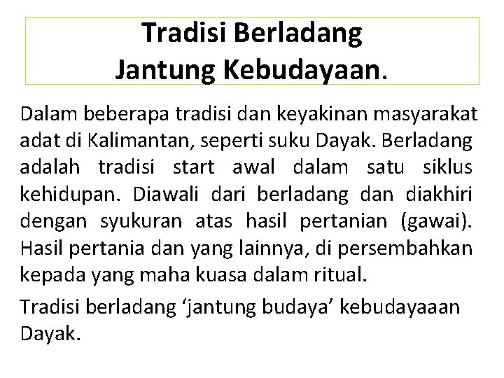 Tradisi Berladang Jantung Kebudayaan. Dalam beberapa tradisi dan keyakinan masyarakat adat di Kalimantan, seperti