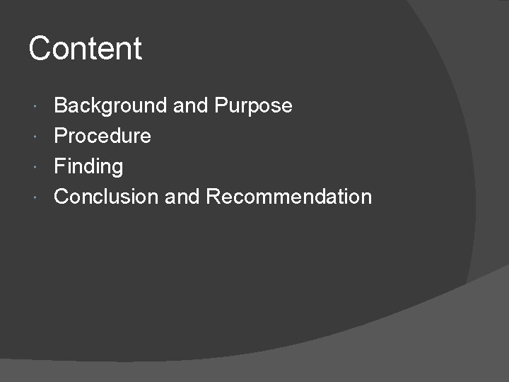 Content Background and Purpose Procedure Finding Conclusion and Recommendation 