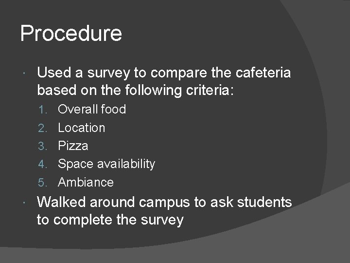 Procedure Used a survey to compare the cafeteria based on the following criteria: 1.