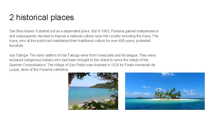 2 historical places San Blas Island- It started out as a dependent place. But