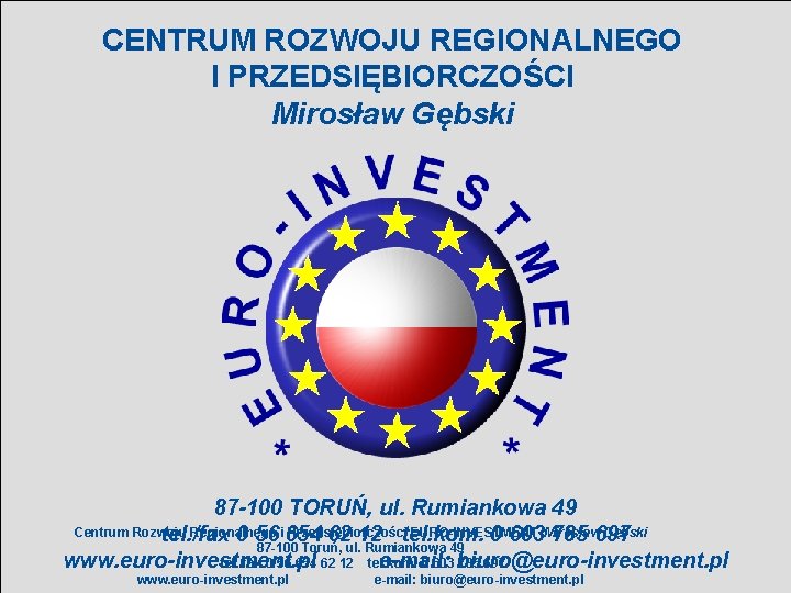 CENTRUM ROZWOJU REGIONALNEGO I PRZEDSIĘBIORCZOŚCI Mirosław Gębski 87 -100 TORUŃ, ul. Rumiankowa 49 Centrum