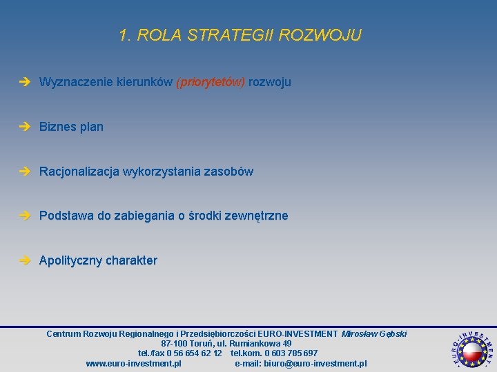 1. ROLA STRATEGII ROZWOJU è Wyznaczenie kierunków (priorytetów) rozwoju è Biznes plan è Racjonalizacja