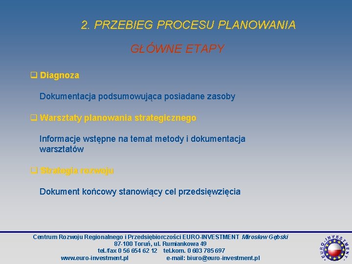 2. PRZEBIEG PROCESU PLANOWANIA GŁÓWNE ETAPY q Diagnoza Dokumentacja podsumowująca posiadane zasoby q Warsztaty