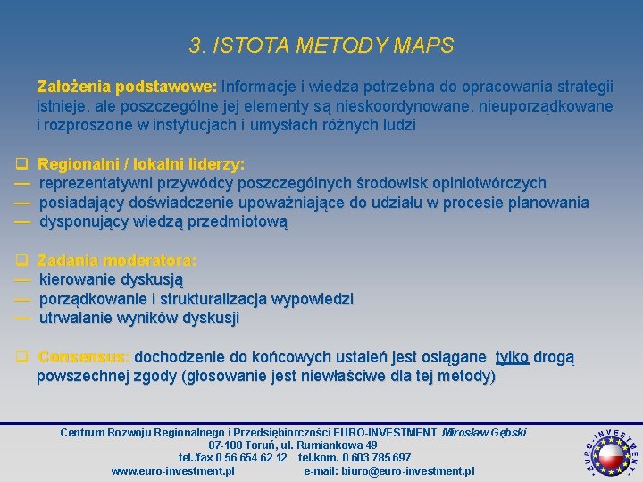 3. ISTOTA METODY MAPS Założenia podstawowe: Informacje i wiedza potrzebna do opracowania strategii istnieje,