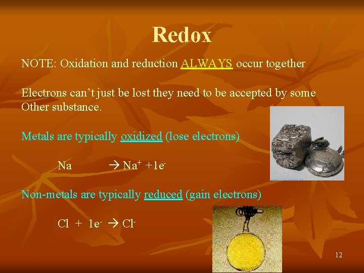 Redox NOTE: Oxidation and reduction ALWAYS occur together Electrons can’t just be lost they