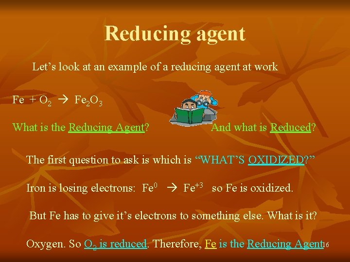 Reducing agent Let’s look at an example of a reducing agent at work Fe