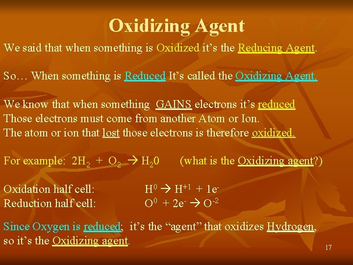 Oxidizing Agent We said that when something is Oxidized it’s the Reducing Agent. So…