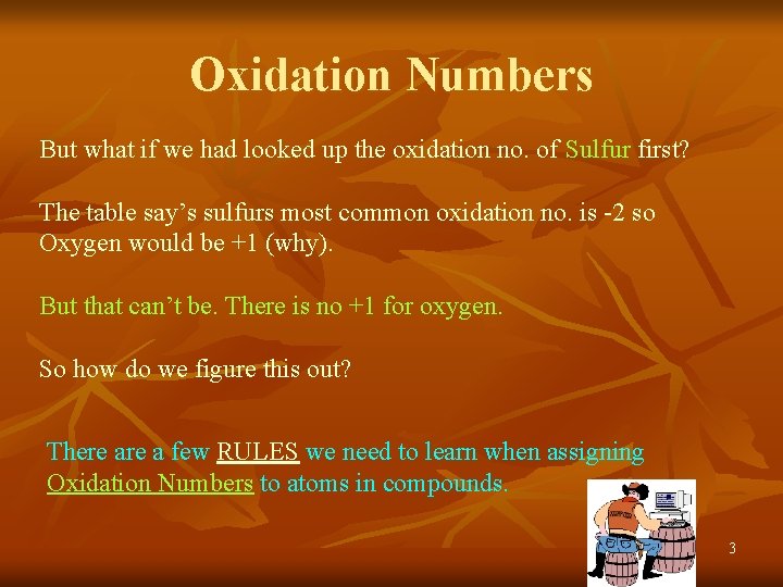 Oxidation Numbers But what if we had looked up the oxidation no. of Sulfur