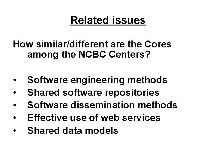 Related issues How similar/different are the Cores among the NCBC Centers? • • •