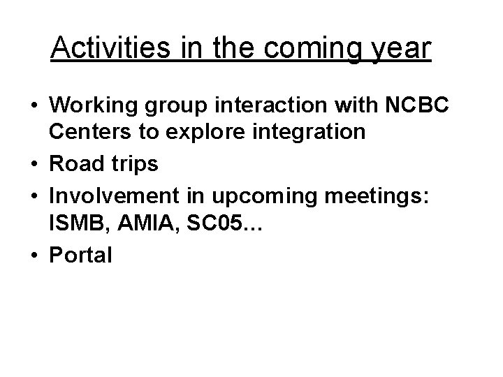 Activities in the coming year • Working group interaction with NCBC Centers to explore
