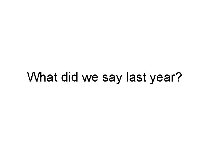 What did we say last year? 