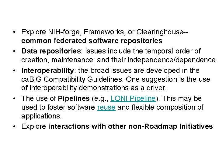  • Explore NIH-forge, Frameworks, or Clearinghouse-common federated software repositories • Data repositories: issues