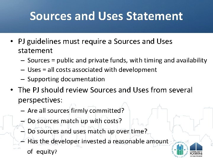 Sources and Uses Statement • PJ guidelines must require a Sources and Uses statement