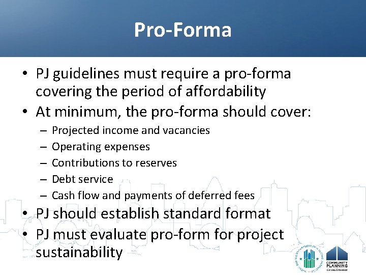 Pro-Forma • PJ guidelines must require a pro-forma covering the period of affordability •