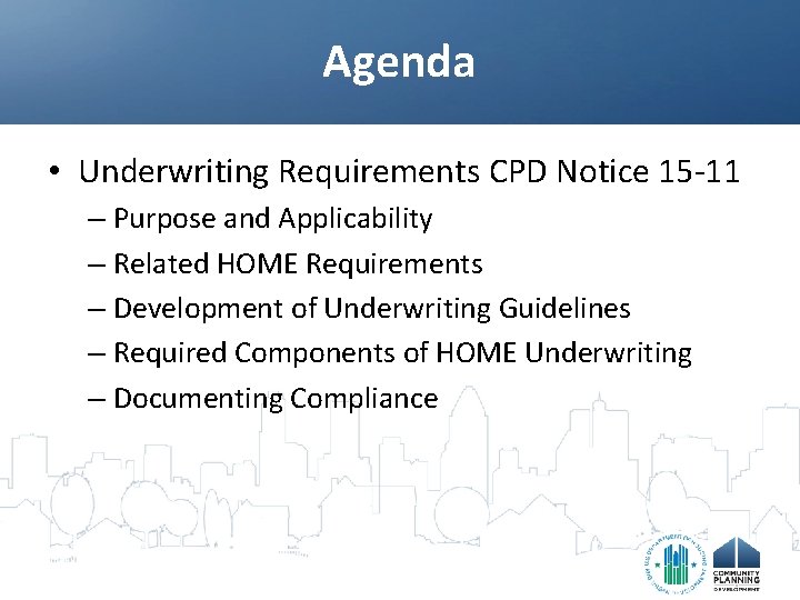 Agenda • Underwriting Requirements CPD Notice 15 -11 – Purpose and Applicability – Related