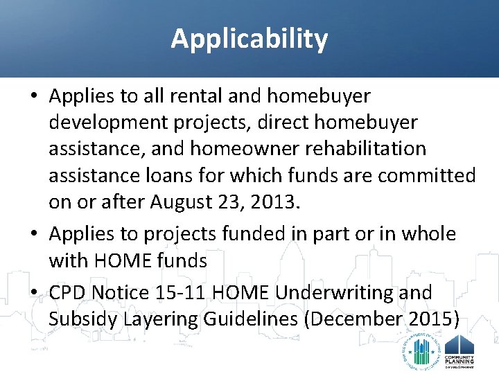Applicability • Applies to all rental and homebuyer development projects, direct homebuyer assistance, and