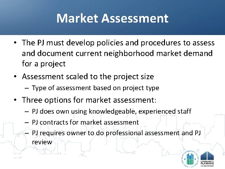 Market Assessment • The PJ must develop policies and procedures to assess and document