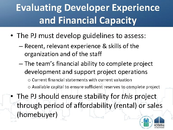 Evaluating Developer Experience and Financial Capacity • The PJ must develop guidelines to assess: