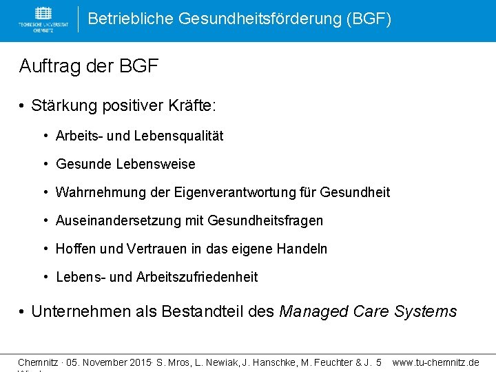 Betriebliche Gesundheitsförderung (BGF) Auftrag der BGF • Stärkung positiver Kräfte: • Arbeits- und Lebensqualität