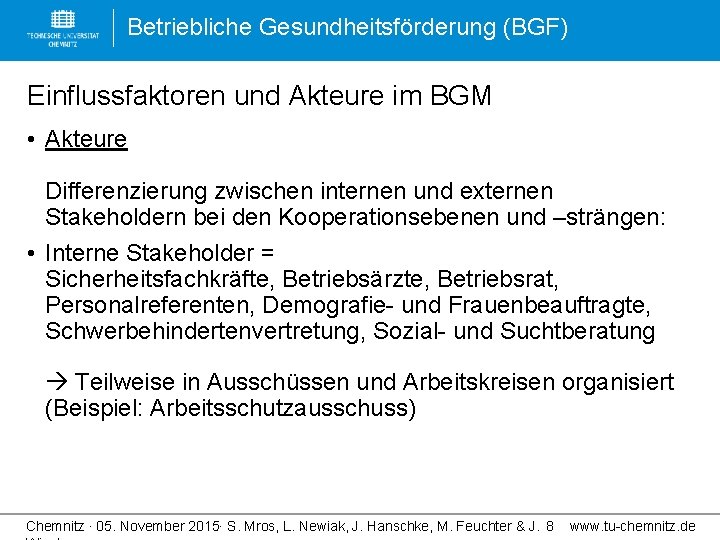 Betriebliche Gesundheitsförderung (BGF) Einflussfaktoren und Akteure im BGM • Akteure Differenzierung zwischen internen und