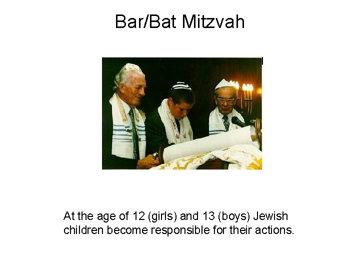 Bar/Bat Mitzvah At the age of 12 (girls) and 13 (boys) Jewish children become