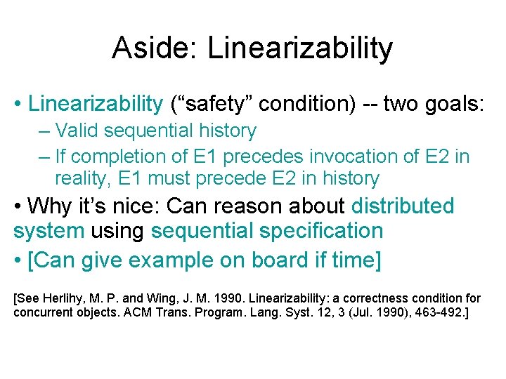 Aside: Linearizability • Linearizability (“safety” condition) -- two goals: – Valid sequential history –