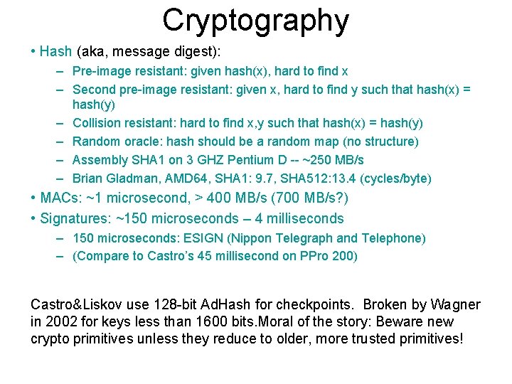 Cryptography • Hash (aka, message digest): – Pre-image resistant: given hash(x), hard to find