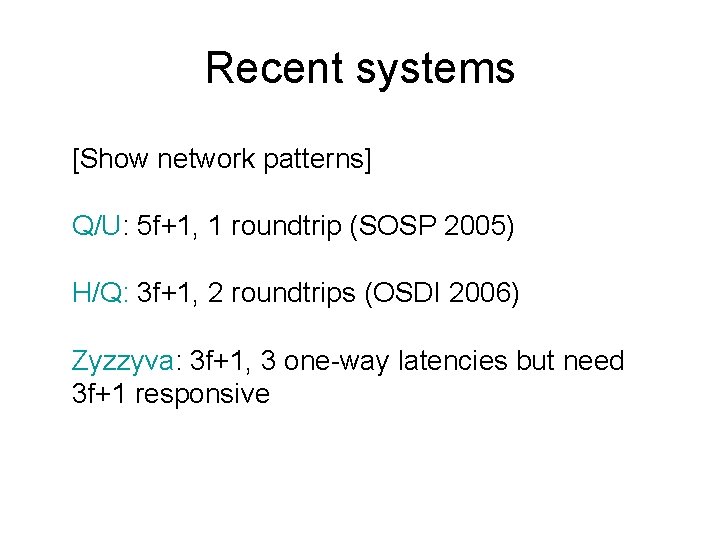 Recent systems [Show network patterns] Q/U: 5 f+1, 1 roundtrip (SOSP 2005) H/Q: 3