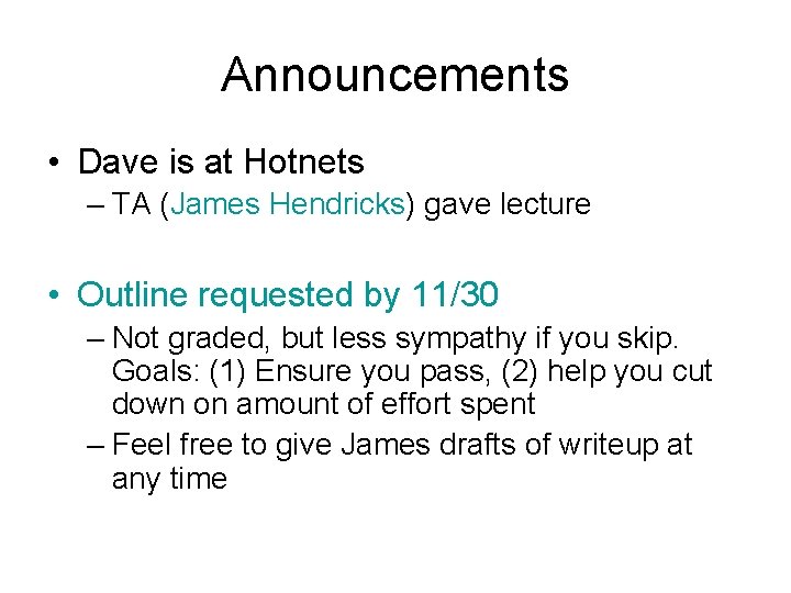 Announcements • Dave is at Hotnets – TA (James Hendricks) gave lecture • Outline