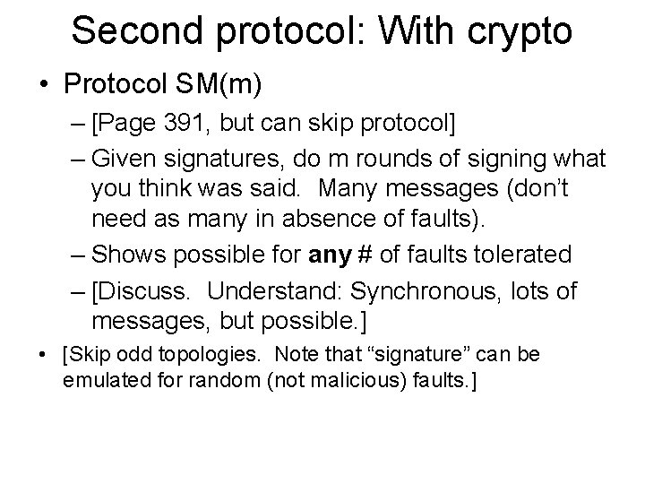 Second protocol: With crypto • Protocol SM(m) – [Page 391, but can skip protocol]