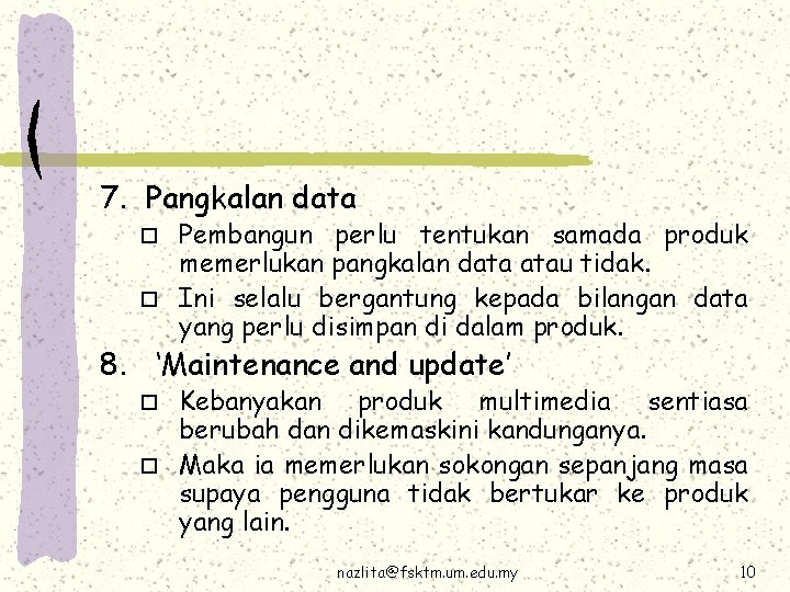 7. Pangkalan data Pembangun perlu tentukan samada produk memerlukan pangkalan data atau tidak. o