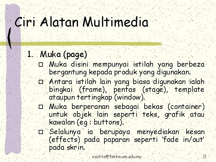 Ciri Alatan Multimedia 1. Muka (page) Muka disini mempunyai istilah yang berbeza bergantung kepada