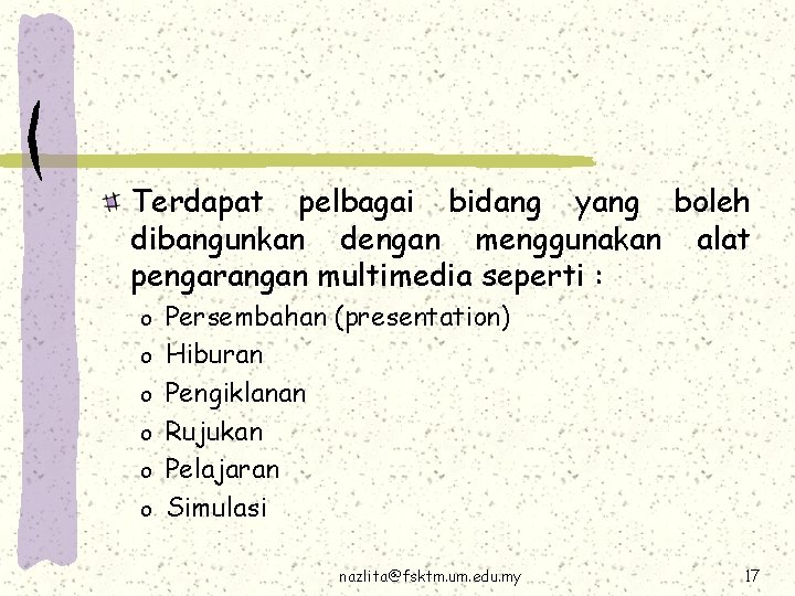 Terdapat pelbagai bidang yang boleh dibangunkan dengan menggunakan alat pengarangan multimedia seperti : o