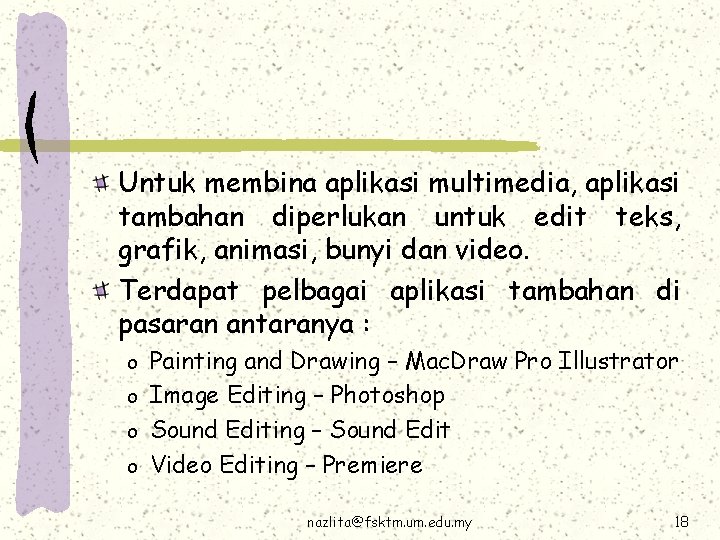 Untuk membina aplikasi multimedia, aplikasi tambahan diperlukan untuk edit teks, grafik, animasi, bunyi dan