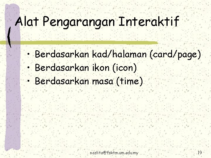 Alat Pengarangan Interaktif • Berdasarkan kad/halaman (card/page) • Berdasarkan ikon (icon) • Berdasarkan masa