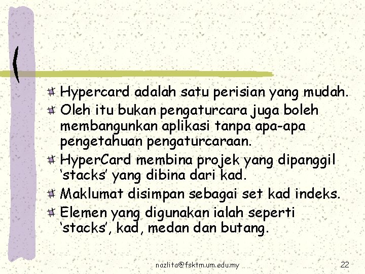 Hypercard adalah satu perisian yang mudah. Oleh itu bukan pengaturcara juga boleh membangunkan aplikasi