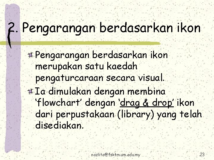 2. Pengarangan berdasarkan ikon merupakan satu kaedah pengaturcaraan secara visual. Ia dimulakan dengan membina