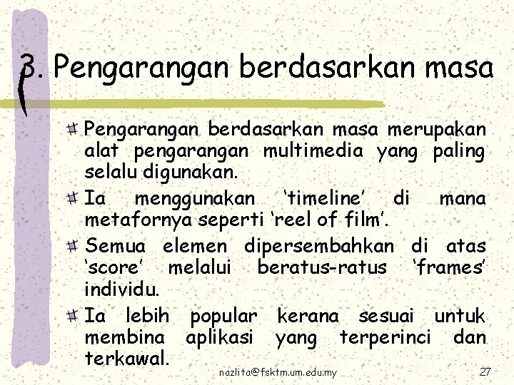 3. Pengarangan berdasarkan masa merupakan alat pengarangan multimedia yang paling selalu digunakan. Ia menggunakan