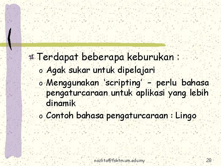 Terdapat beberapa keburukan : Agak sukar untuk dipelajari o Menggunakan ‘scripting’ – perlu bahasa