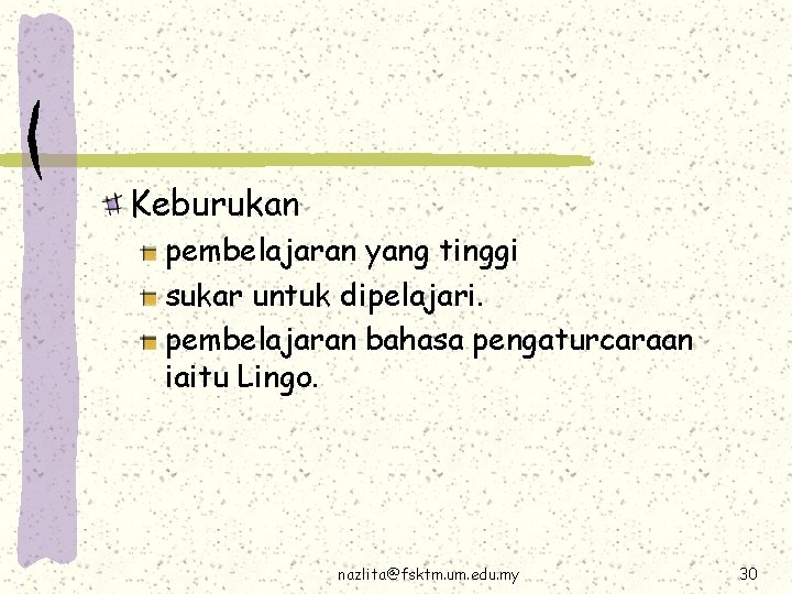 Keburukan pembelajaran yang tinggi sukar untuk dipelajari. pembelajaran bahasa pengaturcaraan iaitu Lingo. nazlita@fsktm. um.