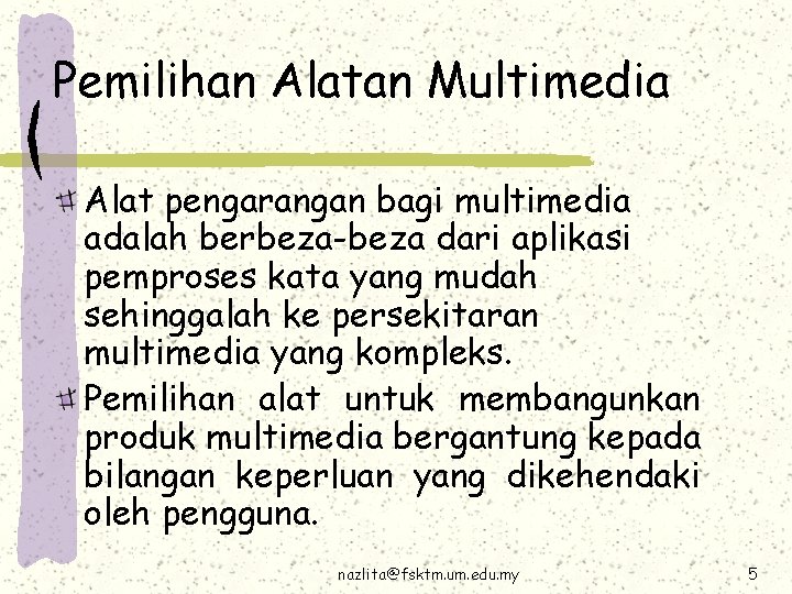 Pemilihan Alatan Multimedia Alat pengarangan bagi multimedia adalah berbeza-beza dari aplikasi pemproses kata yang