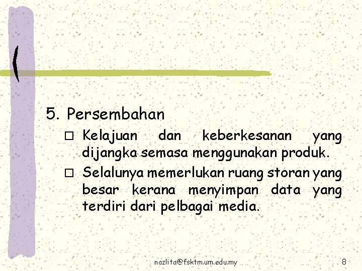 5. Persembahan Kelajuan dan keberkesanan yang dijangka semasa menggunakan produk. o Selalunya memerlukan ruang