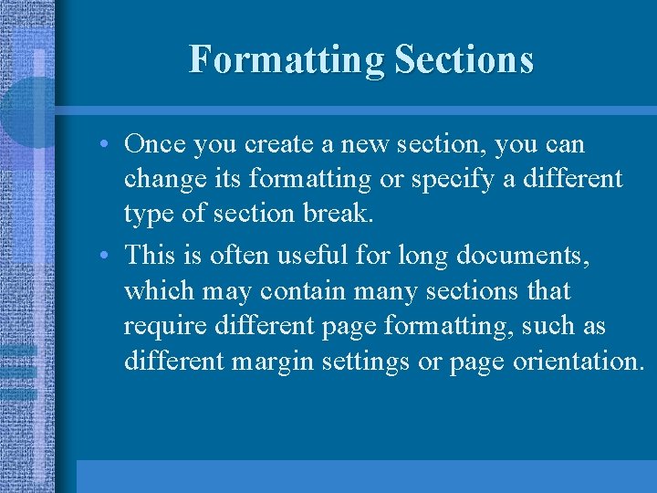 Formatting Sections • Once you create a new section, you can change its formatting