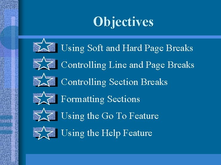 Objectives Using Soft and Hard Page Breaks Controlling Line and Page Breaks Controlling Section