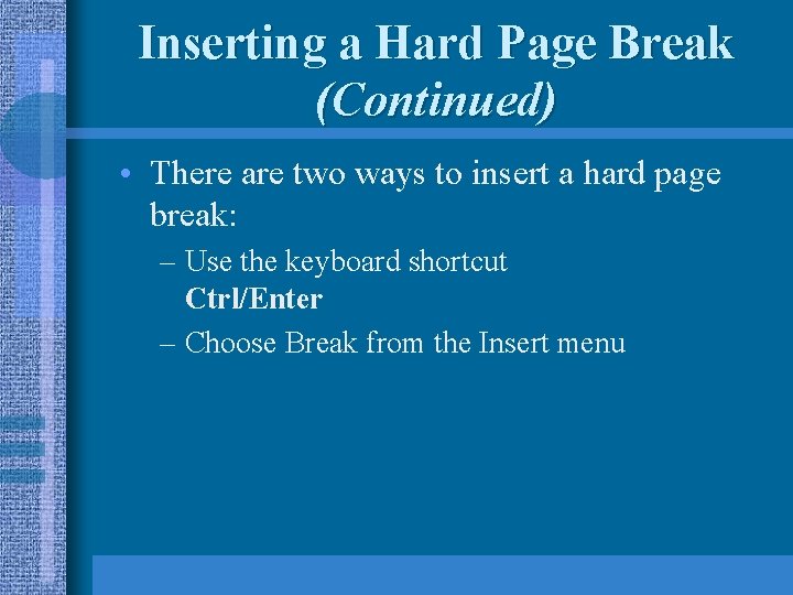 Inserting a Hard Page Break (Continued) • There are two ways to insert a