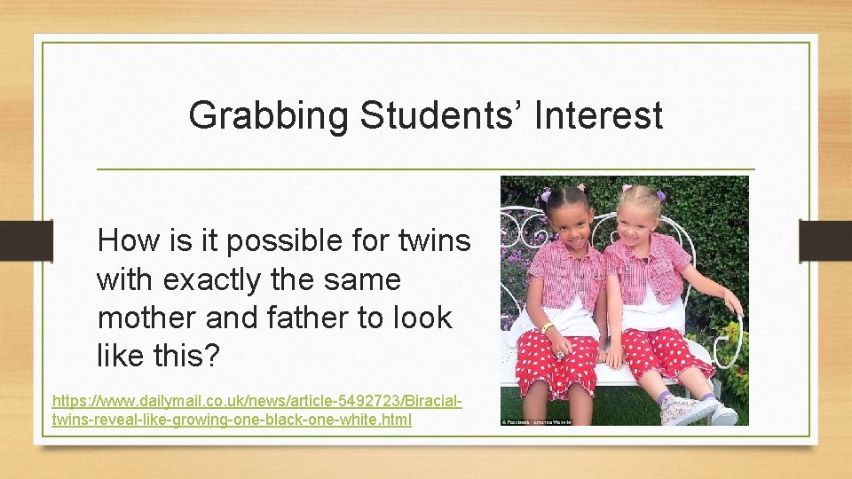 Grabbing Students’ Interest How is it possible for twins with exactly the same mother