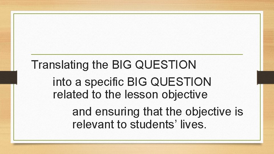 Translating the BIG QUESTION into a specific BIG QUESTION related to the lesson objective