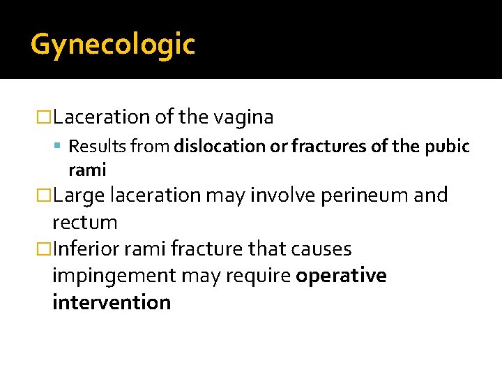 Gynecologic �Laceration of the vagina Results from dislocation or fractures of the pubic rami