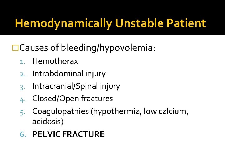 Hemodynamically Unstable Patient �Causes of bleeding/hypovolemia: 1. Hemothorax 2. Intrabdominal injury 3. Intracranial/Spinal injury